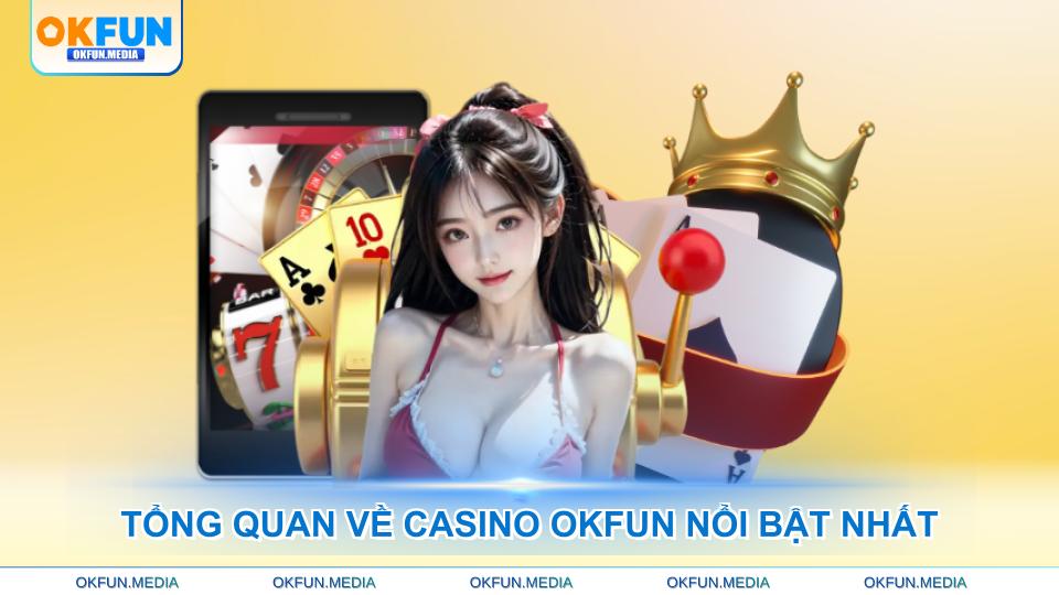 tong-quan-ve-casino-okfun-noi-bat-nhat